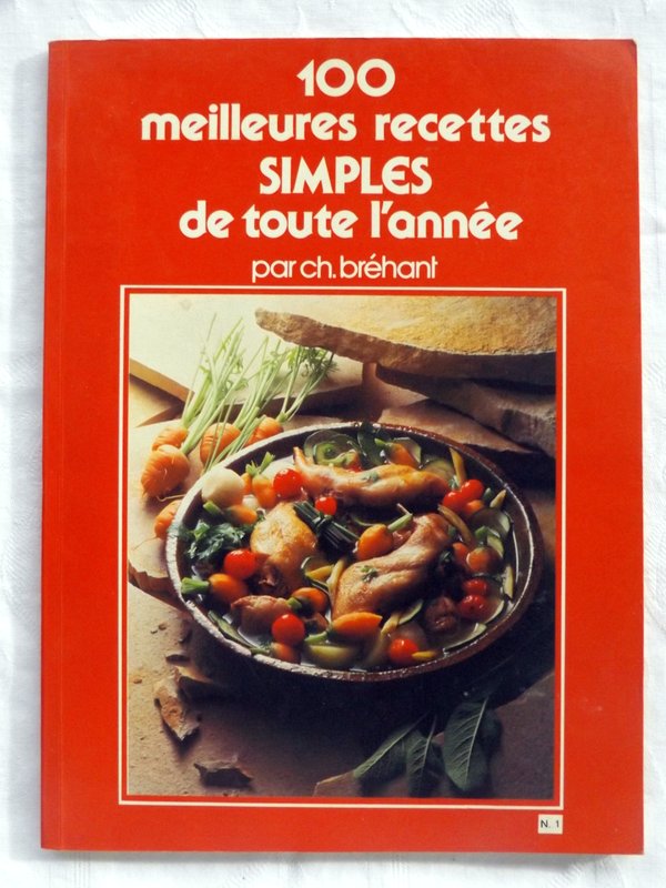 BREHANT, Ch : « 100 meilleures recettes simples de toute l’année. Tome 1 ».