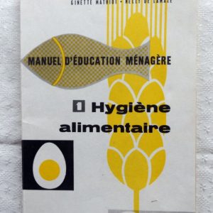 MATHIOT, Ginette – DE LAMAZE, Nelly. : « Manuel d’éducation ménagère. Tome 1 : Hygiène alimentaire. »