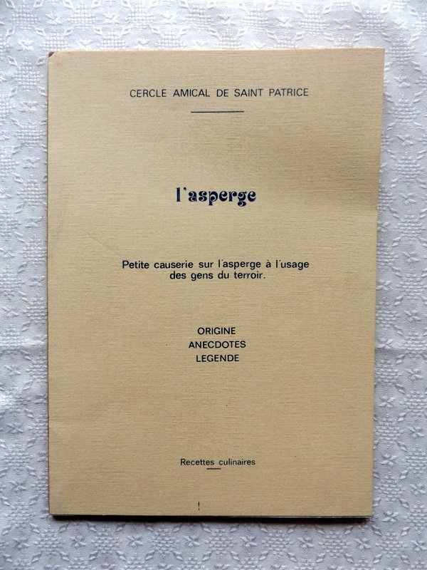 COLLECTIF – CERCLE AMICAL DE SAINT PATRICE. : « L’asperge. Petite causerie sur l’asperge à l’usage des gens du terroir. Origine – Anecdotes – Légende – Recettes culinaires. »