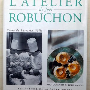 WELLS, Patricia  –  ROBUCHON, Joël : « L&rsquo;atelier de Joël Robuchon ». 