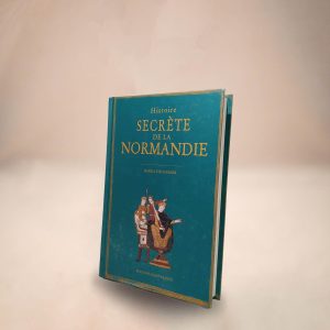 Histoire secrète de la Normandie