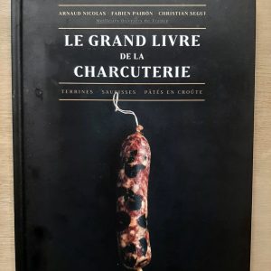 NICOLAS, Arnaud – PAIRON, Fabien – SEGUI, Christian : » Le grand livre de la charcuterie. Terrines – saucisses – pâtés en croûte »