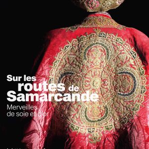 Sur les routes de Samarcande. Merveilles de soie et d’or