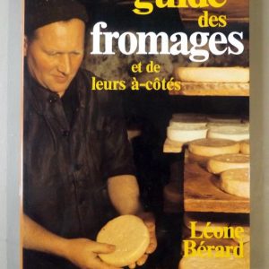 BERARD, Léone : « Guide des fromages et de leurs à-côtés. »