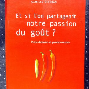 ESTEBAN, Camille : « Et si l&rsquo;on partageait notre passion du goût ? Petites histoires et grandes recettes. »