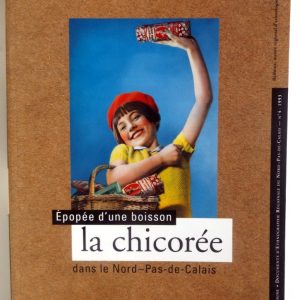 MAERTEN, Yves – DURONSOY, Nathalie – LEROY, Valérie : « Epopée d’une boisson la chicorée dans le Nord – Pas-de-Calais ».