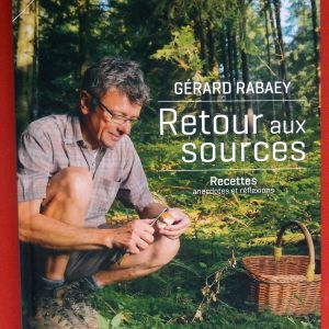 RABAEY, Gérard. : « Retour aux sources. Recettes, anecdotes et réflexions. »