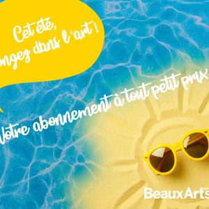 Un été artistique avec Beaux Arts Magazine