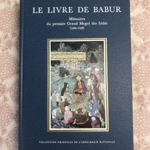 Le livre de Babur Mémoires du premier Grand Mogol des Indes (1494-1529)